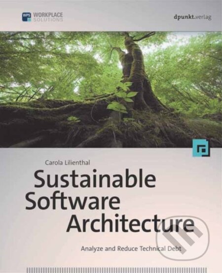 Kniha: Sustainable Software Architecture (Carola Lilienthal). Rocky Nook, 2019