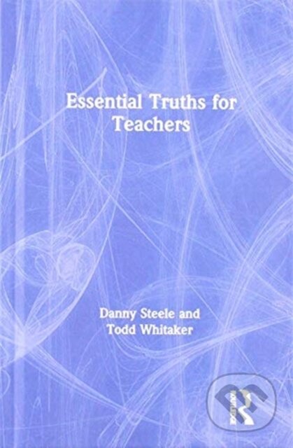 Kniha: Essential Truths for Teachers (Danny Steele a Todd Whitaker). Routledge, 2019