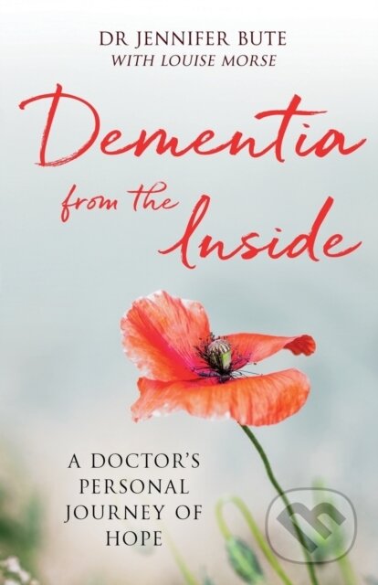 Kniha: Dementia from the Inside (Dr Jennifer Bute a Louise Morse). SPCK Publishing, 2018