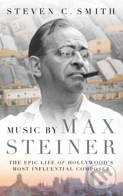 Kniha: Music by Max Steiner (Steven C. Smith). Oxford University Press, 2020
