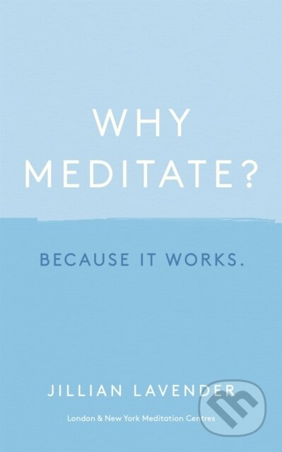 Kniha: Why Meditate? Because it Works (Jillian Lavender). Yellow Kite, 2021