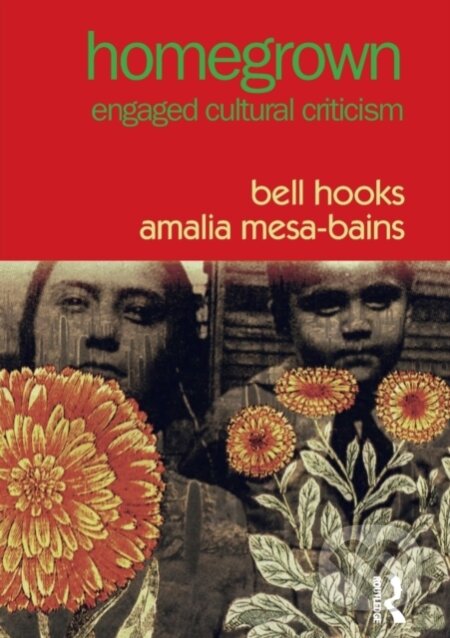 Kniha: Homegrown (Amalia Mesa-Bains a bell hooks). Routledge, 2017