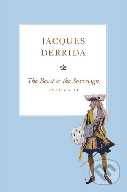Kniha: The Beast and the Sovereign, Volume II (Jacques Derrida). University of Chicago, 2017