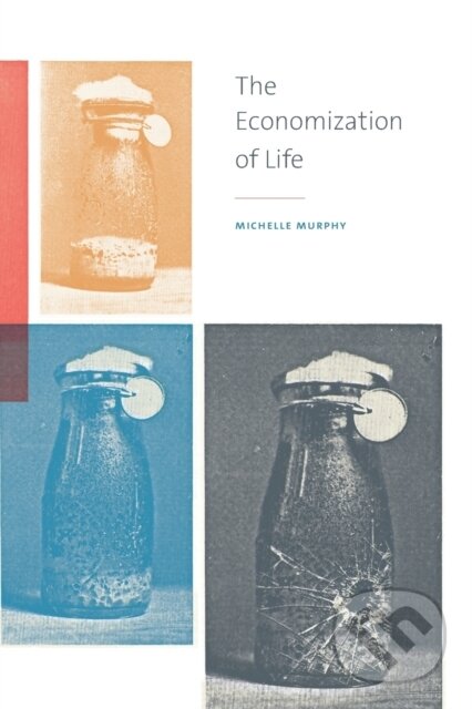 Kniha: The Economization of Life (Michelle Murphy). Duke University, 2017