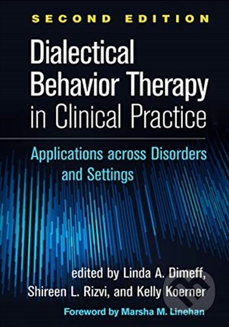 Kniha: Dialectical Behavior Therapy in Clinical Practice, Second Edition (Kelly Koerner, Shireen L. Rizvi a Linda A. Dimeff). Guilford Press, 2021