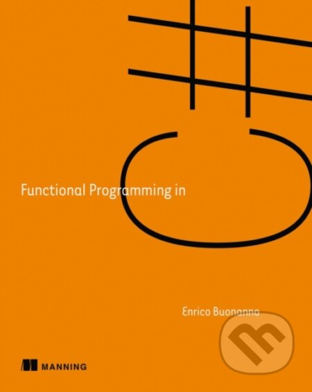 Kniha: Functional Programming in C# (Enrico Buonanno). Manning Publications, 2017