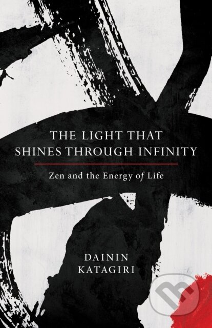 Kniha: The Light That Shines through Infinity (Dainin Katagiri a Andrea Martin). , 2017