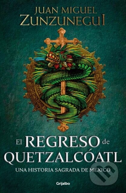Kniha: El regreso de Quetzalcoatl / The Return of Quetzalcoatl (Juan Miguel Zunzunegui). , 2021