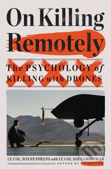 Kniha: On Killing Remotely (Lieutenant Colonel Dave Grossman a Lieutenant Colonel Wayne Phelps). Little, Brown, 2021