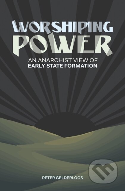 Kniha: Worshiping Power (Peter Gelderloos). , 2017