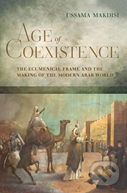 Kniha: Age of Coexistence (Ussama Makdisi). University of California Press, 2021