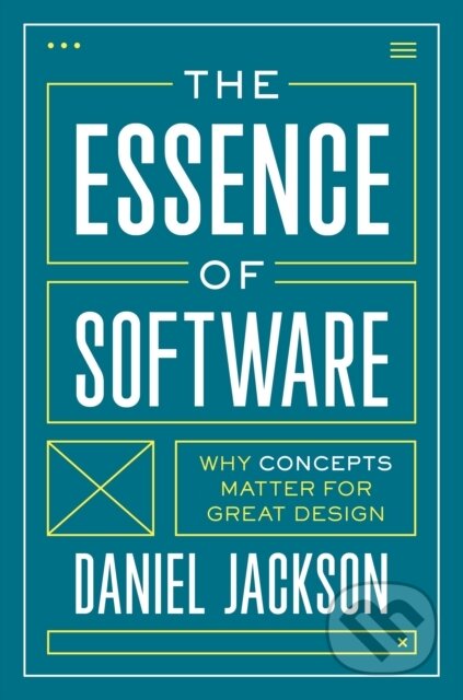 Kniha: The Essence of Software (Daniel Jackson). Princeton University Press, 2021