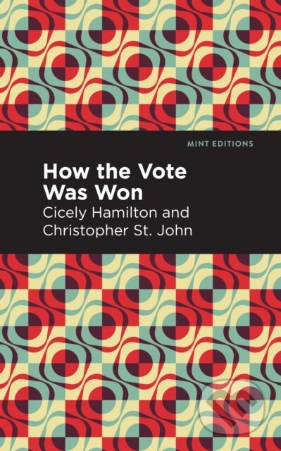 Kniha: How the Vote Was Won (Christopher St. John a Cicely Hamilton). Mint Editions, 2021