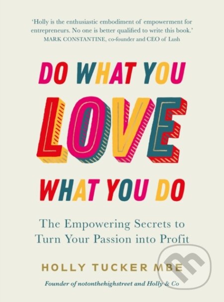 Kniha: Do What You Love, Love What You Do (Holly Tucker). Virgin Books, 2021