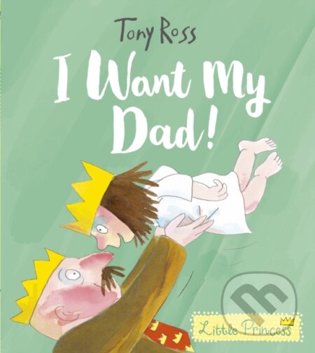 Kniha: I Want My Dad! (Tony Ross). Andersen, 2019