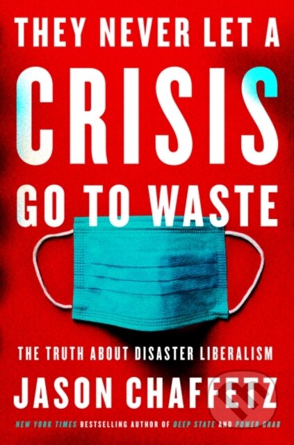 Kniha: They Never Let a Crisis Go to Waste (Jason Chaffetz). Broadside, 2021