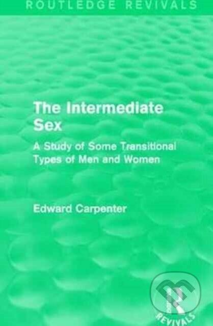 Kniha: The Intermediate Sex (Edward Carpenter). Routledge, 2017