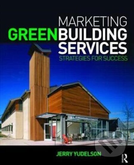 Kniha: Marketing Green Building Services (Jerry Yudelson). Routledge, 2017