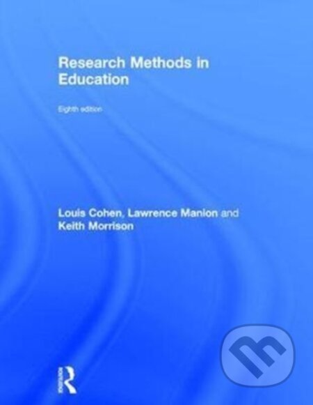 Kniha: Research Methods in Education (Keith Morrison, Louis Cohen a Lawrence Manion). Routledge, 2017