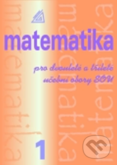 Matematika pro dvouleté a tříleté učební obory SOU 1. díl - Emil Calda, Spoločnosť Prometheus, 2008