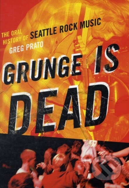 Kniha: Grunge Is Dead (Greg Prato). ECW, 2009