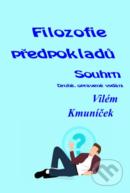 E-kniha: Filozofie předpokladů. Souhrn. (Vilém Kmuníček). TZ-one, 2026