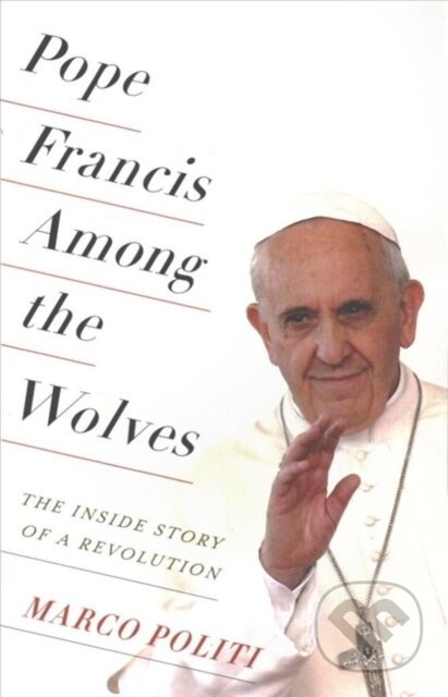 Kniha: Pope Francis Among the Wolves (Marco Politi). Columbia University Press, 2017