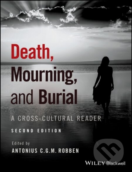 Kniha: Death, Mourning, and Burial (Antonius C. G. M. Robben). Wiley-Blackwell, 2017