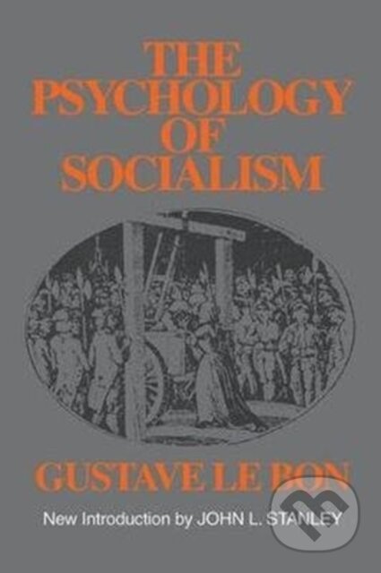 Kniha: The Psychology of Socialism (Gustave Le Bon). Routledge, 2017