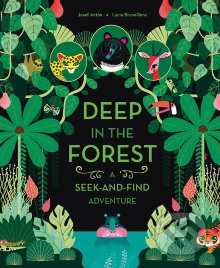 Kniha: Deep in the Forest: A Seek-and-Find Adventure (Josef Anton). Abrams Appleseed, 2017