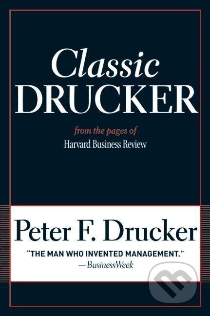 Kniha: Classic Drucker (Peter F. Drucker). Harvard Business Review Press, 2008