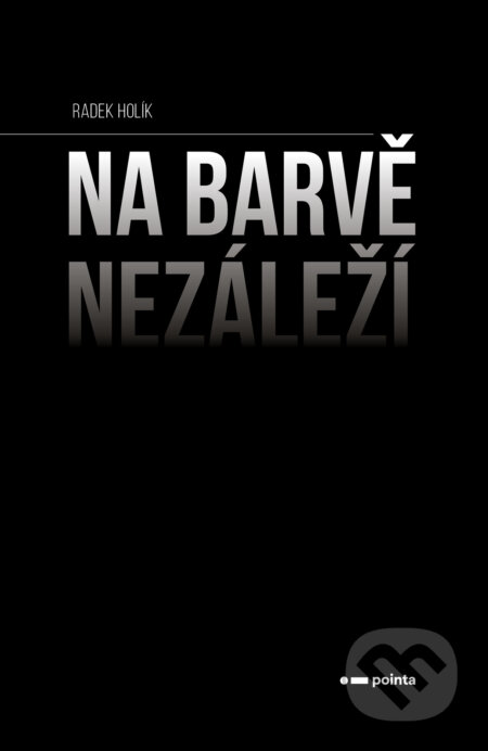 E-kniha: Na barvě nezáleží (Radek Holík). Pointa, 2026