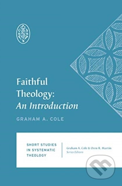 Kniha: Faithful Theology (Cole Graham A). Crossway Books, 2020