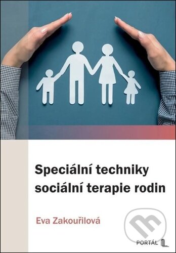 Kniha: Speciální techniky sociální terapie rodin (Eva Zakouřilová). Portál, 2026