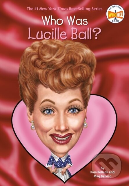 Kniha: Who Was Lucille Ball? (Meg Belviso, Who HQ a Pam Pollack). Grosset & Dunlap, 2017