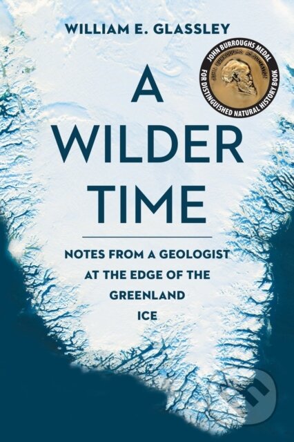 Kniha: A Wilder Time (William E. Glassley). Bellevue Literary Press, 2018
