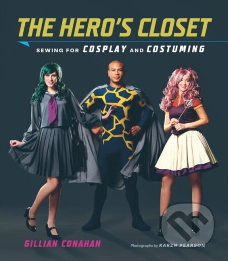 Kniha: Hero's Closet: Sewing for Cosplay and Costuming (Gillian Conahan). ABRAMS, 2017