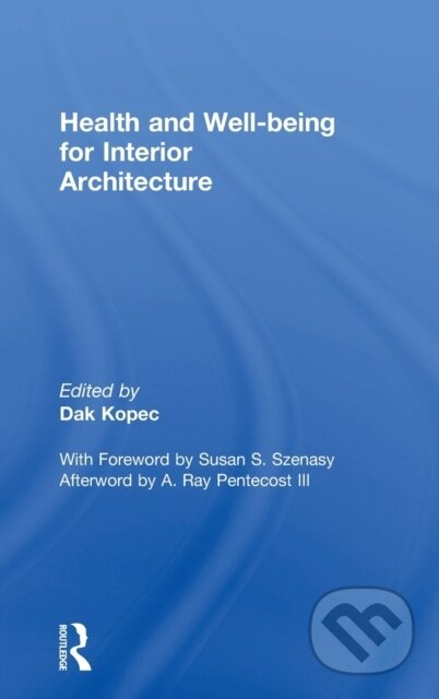 Kniha: Health and Well-being for Interior Architecture (Dak Kopec). Routledge, 2017