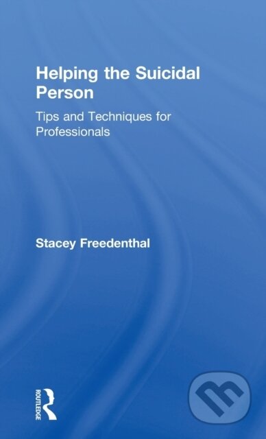 Kniha: Helping the Suicidal Person (Stacey Freedenthal). Routledge, 2017