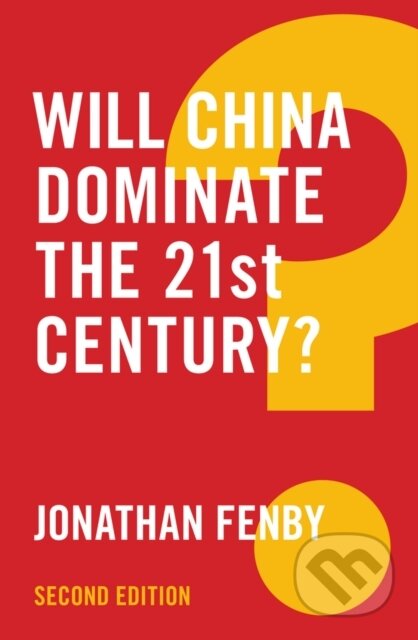 Kniha: Will China Dominate the 21st Century? (Jonathan Fenby). Polity Press, 2017