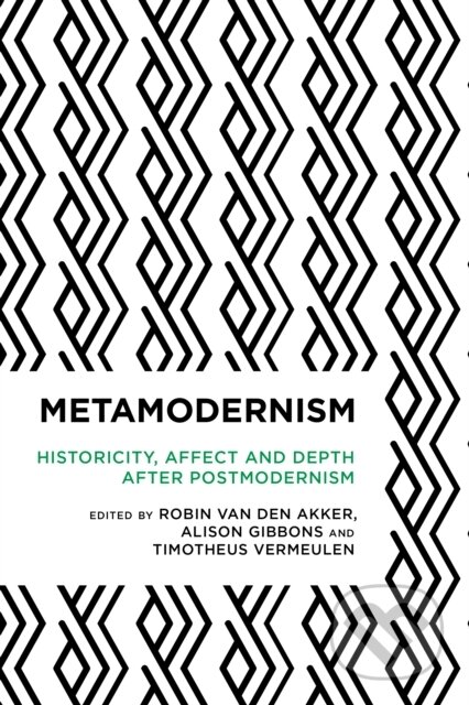 Kniha: Metamodernism (Alison Gibbons, Timotheus Vermeulen a Robin van den Akker). , 2017