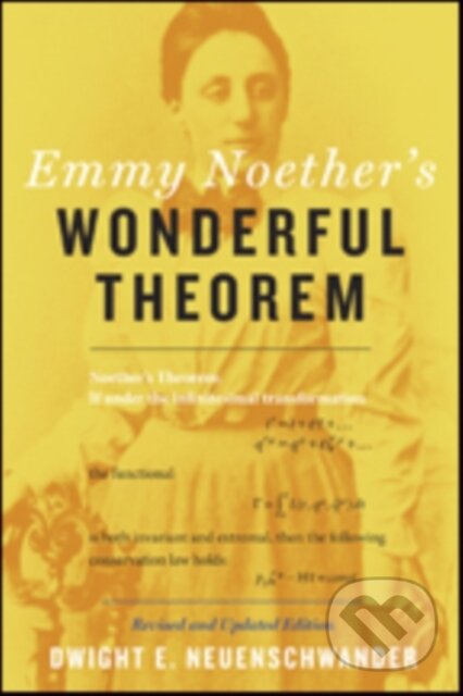 Kniha: Emmy Noether's Wonderful Theorem (Dwight E. Neuenschwander). Johns Hopkins University, 2017