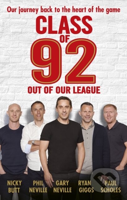 Kniha: Class of 92: Out of Our League (Gary Neville, Ryan Giggs, Robert Draper, Phil Neville, Paul Scholes a Nicky Butt). BBC Books, 2017