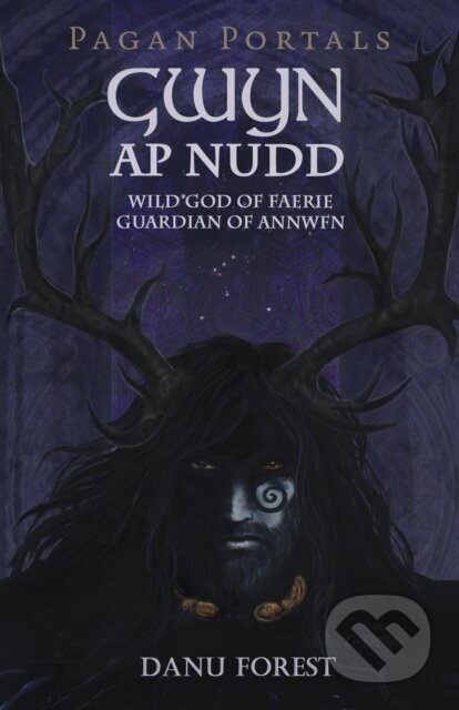 Kniha: Pagan Portals - Gwyn ap Nudd - Wild god of Faery, Guardian of Annwfn (Danu Forest). , 2017