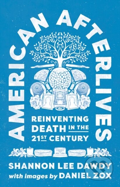 Kniha: American Afterlives (Shannon Lee Dawdy). Princeton University Press, 2021