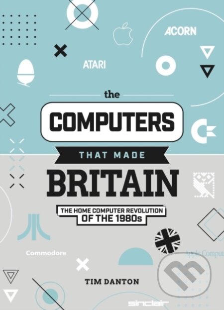 Kniha: The Computers That Made Britain (Tim Dalton). Raspberry Pi Press, 2021