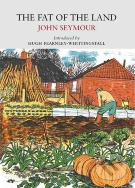 Kniha: The Fat of the Land (John Seymour). Little Toller Books, 2017