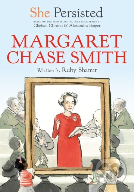 Kniha: She Persisted: Margaret Chase Smith (Chelsea Clinton a Ruby Shamir). Philomel, 2021