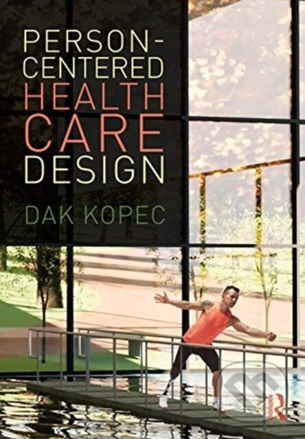 Kniha: Person-Centered Health Care Design (Dak Kopec). Routledge, 2021