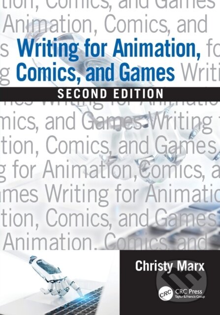 Kniha: Writing for Animation, Comics, and Games (Christy Marx). CRC Press, 2021